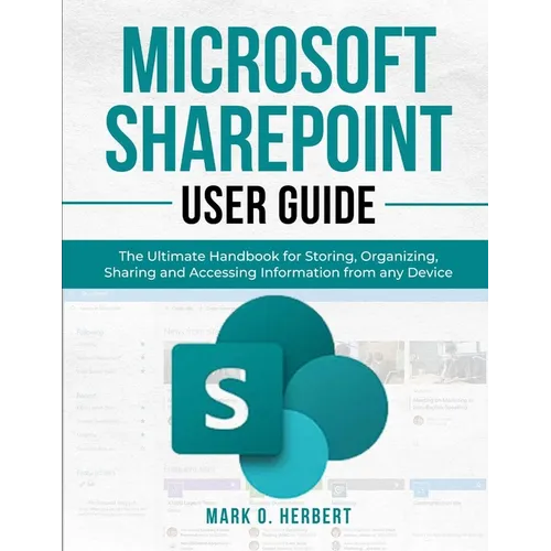 Microsoft Sharepoint User Guide: The Ultimate Handbook for Storing, Organizing, Sharing and Accessing Information from any Device - Paperback