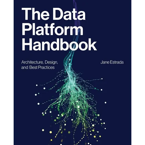 The Data Platform Handbook: Architecture, Design, and Best Practices - Paperback