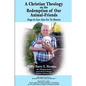 A Christian Theology on the Redemption of our Animal Friends: Dogs and Cats Also Go to Heaven - Paperback