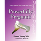 Powerfully Pregnant: "Taking Natural Birth to the Next Level" - Paperback