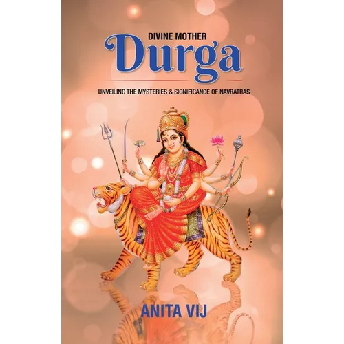 Divine Mother Durga: Unveiling the Mysteries and Significance of Navratras - Paperback