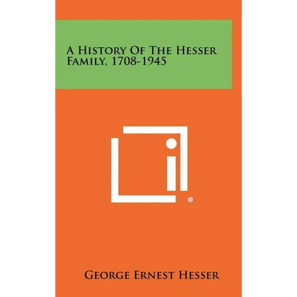 A History Of The Hesser Family, 1708-1945 - Hardcover