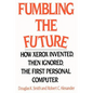 Fumbling the Future: How Xerox Invented, Then Ignored, the First Personal Computer - Paperback