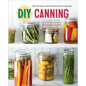 DIY Canning: Over 100 Small-Batch Recipes for All Seasons - Paperback