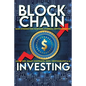 Blockchain Investing Basic Introduction to Bitcoin, Ethereum, Cryptocurrencies Learn Defi, Smart Contracts, ICO's, Cryptography & AI: Future Technolog - Paperback