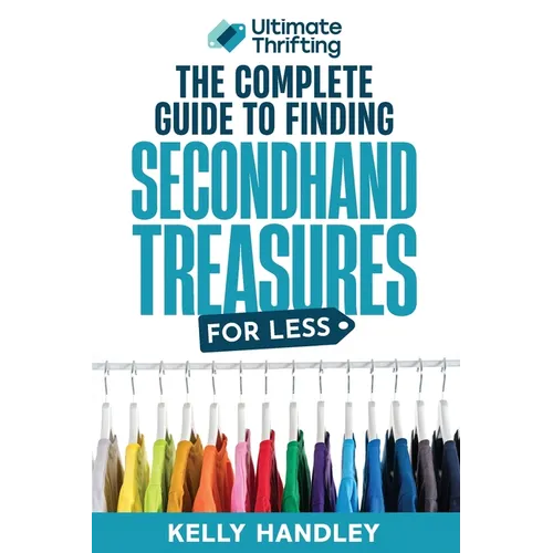 Ultimate Thrifting - The Complete Guide to Finding Secondhand Treasures for Less - Paperback