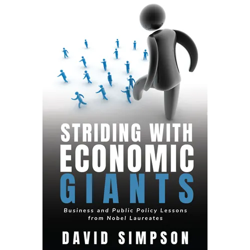 Striding With Economic Giants: Business and Public Policy Lessons From Nobel Laureates - Paperback