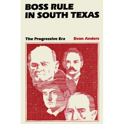 Boss Rule in South Texas: The Progressive Era - Paperback
