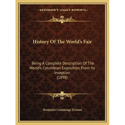 History Of The World's Fair: Being A Complete Description Of The World's Columbian Exposition, From Its Inception (1898) - Paperback