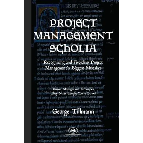 Project Management Scholia: Recognizing and Avoiding Project Management's Biggest Mistakes - Paperback
