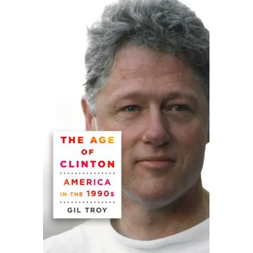 The Age of Clinton: America in the 1990s - Hardcover