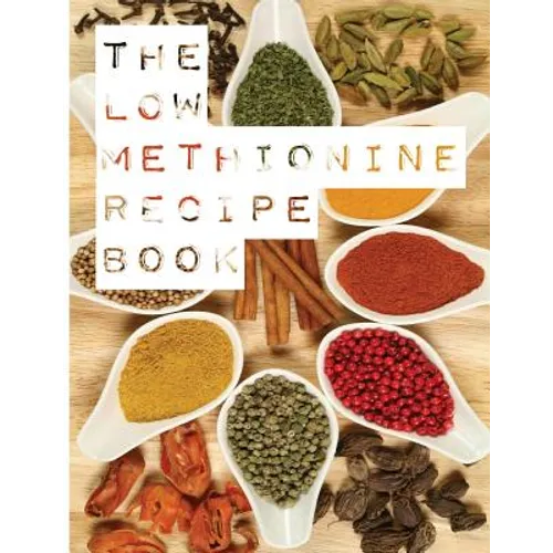 The Low Methionine Recipe Book: Find out how a diet low in methionine could change your life with this easy to follow recipe book packed with a variet - Paperback