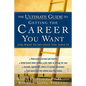 Ultimate Guide to Getting the Career You Want - Paperback