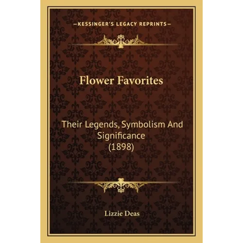 Flower Favorites: Their Legends, Symbolism And Significance (1898) - Paperback