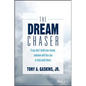 The Dream Chaser: If You Don't Build Your Dream, Someone Will Hire You to Help Build Theirs - Hardcover