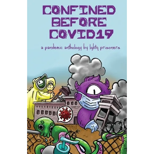 Confined Before COVID19: A Pandemic Anthology by LGBTQ Prisoners - Paperback