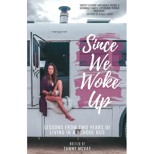 Since We Woke Up: Lessons from Two Years of Living on a School Bus - Paperback