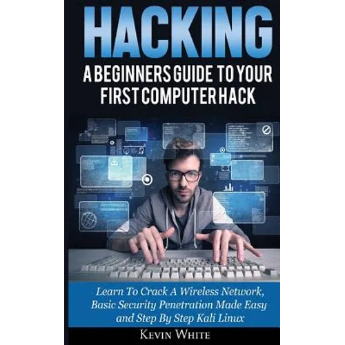 Hacking: A Beginners Guide To Your First Computer Hack; Learn To Crack A Wireless Network, Basic Security Penetration Made Easy - Paperback