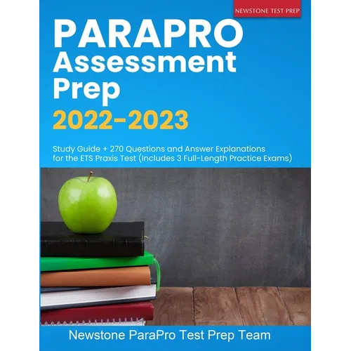 ParaPro Assessment Prep 2022-2023: Study Guide + 270 Questions and Answer Explanations for the ETS Praxis Test (Includes 3 Full-Length Practice Exams) - Paperback