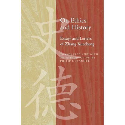 On Ethics and History: Essays and Letters of Zhang Xuecheng - Hardcover