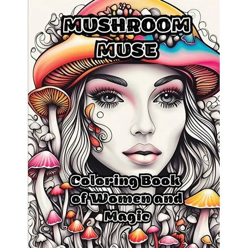 Mushroom Muse: Coloring Book of Women and Magic - Paperback