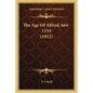 The Age Of Alfred, 664-1154 (1912) - Paperback