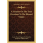 A Treatise on the True Devotion to the Blessed Virgin - Paperback