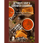 Ultimate Soup & Sandwich Cookbook: Easy, Hearty & Delicious Meals For Everyday! - Paperback