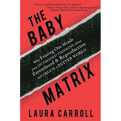 The Baby Matrix: Why Freeing Our Minds From Outmoded Thinking About Parenthood & Reproduction Will Create a Better World - Paperback