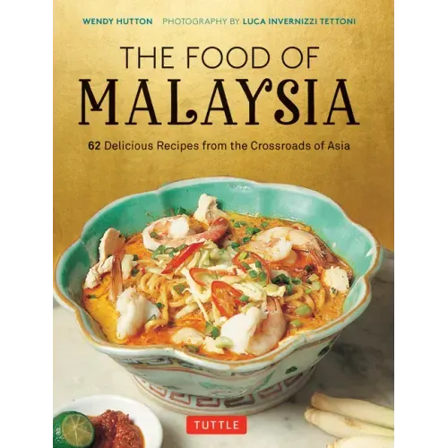 The Food of Malaysia: 62 Delicious Recipes from the Crossroads of Asia - Hardcover