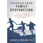 Freedom from Family Dysfunction: A Guide to Healing Families Battling Addiction or Mental Illness - Paperback