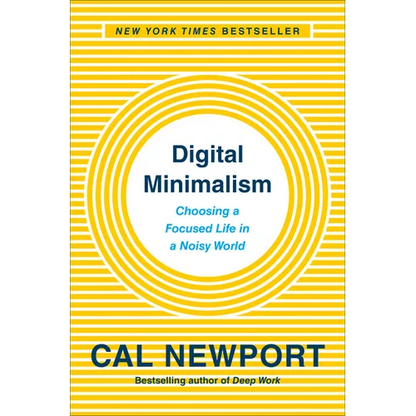 Digital Minimalism: Choosing a Focused Life in a Noisy World - Hardcover