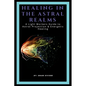 Healing In The Astral Realms - Paperback