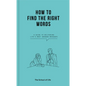 How to Find the Right Words: A Guide to Delivering Life's Most Awkward Messages - Hardcover