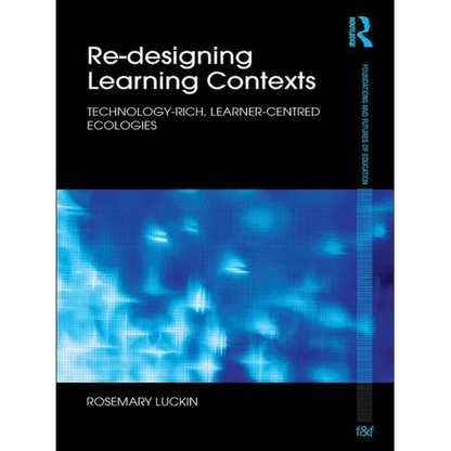 Re-Designing Learning Contexts: Technology-Rich, Learner-Centred Ecologies - Paperback