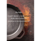 Cast Iron Cookbook for Beginners: Easy Recipes for the Greatest Skillet of All - Paperback