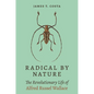 Radical by Nature: The Revolutionary Life of Alfred Russel Wallace - Hardcover