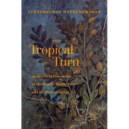 The Tropical Turn: Agricultural Innovation in the Ancient Middle East and the Mediterranean - Paperback