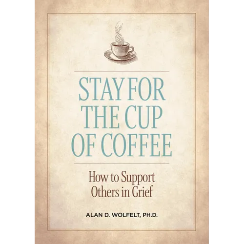 Stay for the Cup of Coffee: How to Support Others in Grief - Paperback