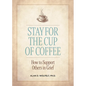 Stay for the Cup of Coffee: How to Support Others in Grief - Paperback