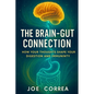 The Brain-Gut Connection: Rewiring the Mind-Body Link to Heal Inflammation, Boost Energy, and Restore Balance - Paperback