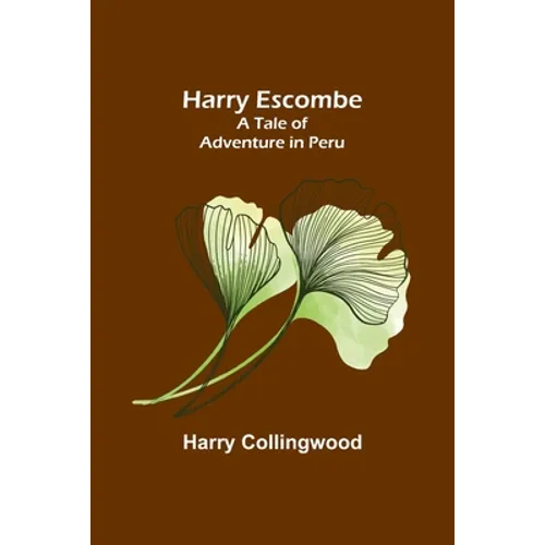 Harry Escombe: A Tale of Adventure in Peru - Paperback