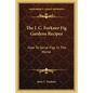 The J. C. Forkner Fig Gardens Recipes: How to Serve Figs in the Home - Paperback