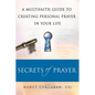 Secrets of Prayer: A Multifaith Guide Tp Creating Personal Prayer in Your Life - Paperback