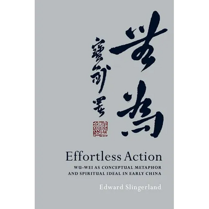 Effortless Action: Wu-Wei as Conceptual Metaphor and Spiritual Ideal in Early China - Paperback