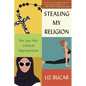 Stealing My Religion: Not Just Any Cultural Appropriation - Paperback