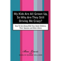 My Kids Are All Grown Up, So Why Are They Still Driving Me Crazy?: How To Get Along With Your Adult Children, Their Spouses and Other Aliens - Paperback