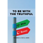 To Be With the Truthful - Paperback