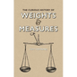 The Curious History of Weights & Measures - Hardcover