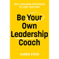 Be Your Own Leadership Coach: Self-Coaching Strategies to Lead Your Way - Paperback
